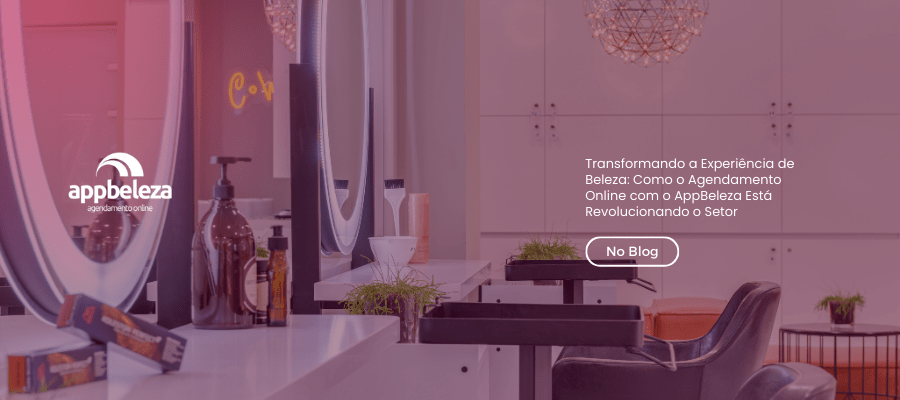 Transformando a Experiência de Beleza: Como o Agendamento Online com o AppBeleza Está Revolucionando o Setor